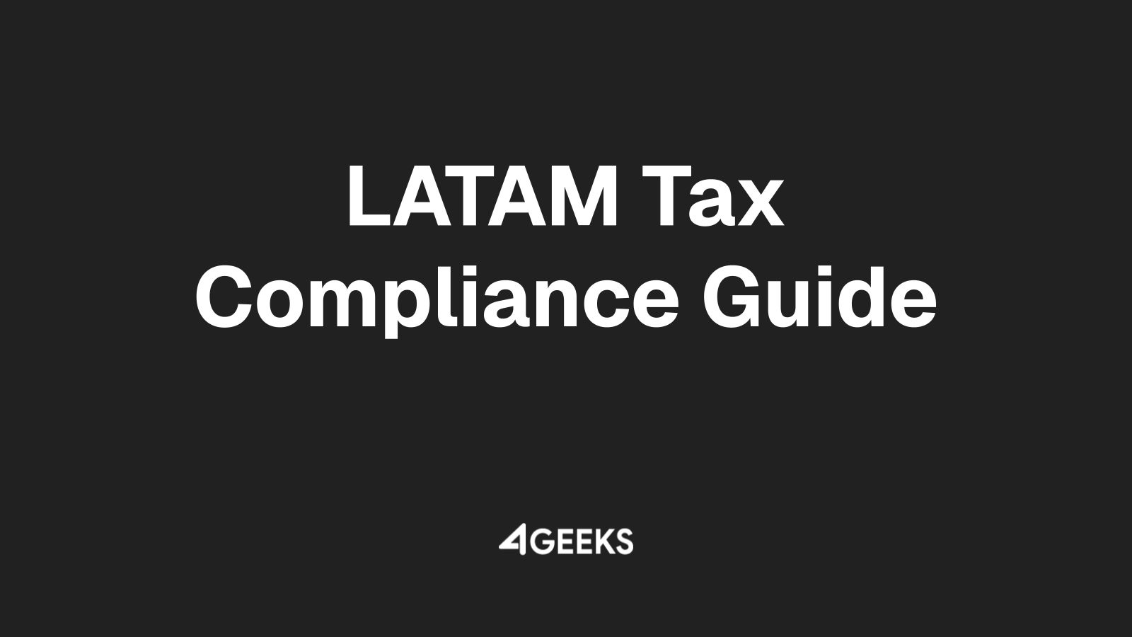 Navigating Local Tax Compliance Across LATAM with 4Geeks Payroll