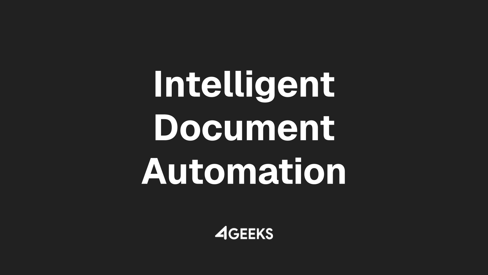Go Paperless and Boost Efficiency with Intelligent Document Automation by 4Geeks