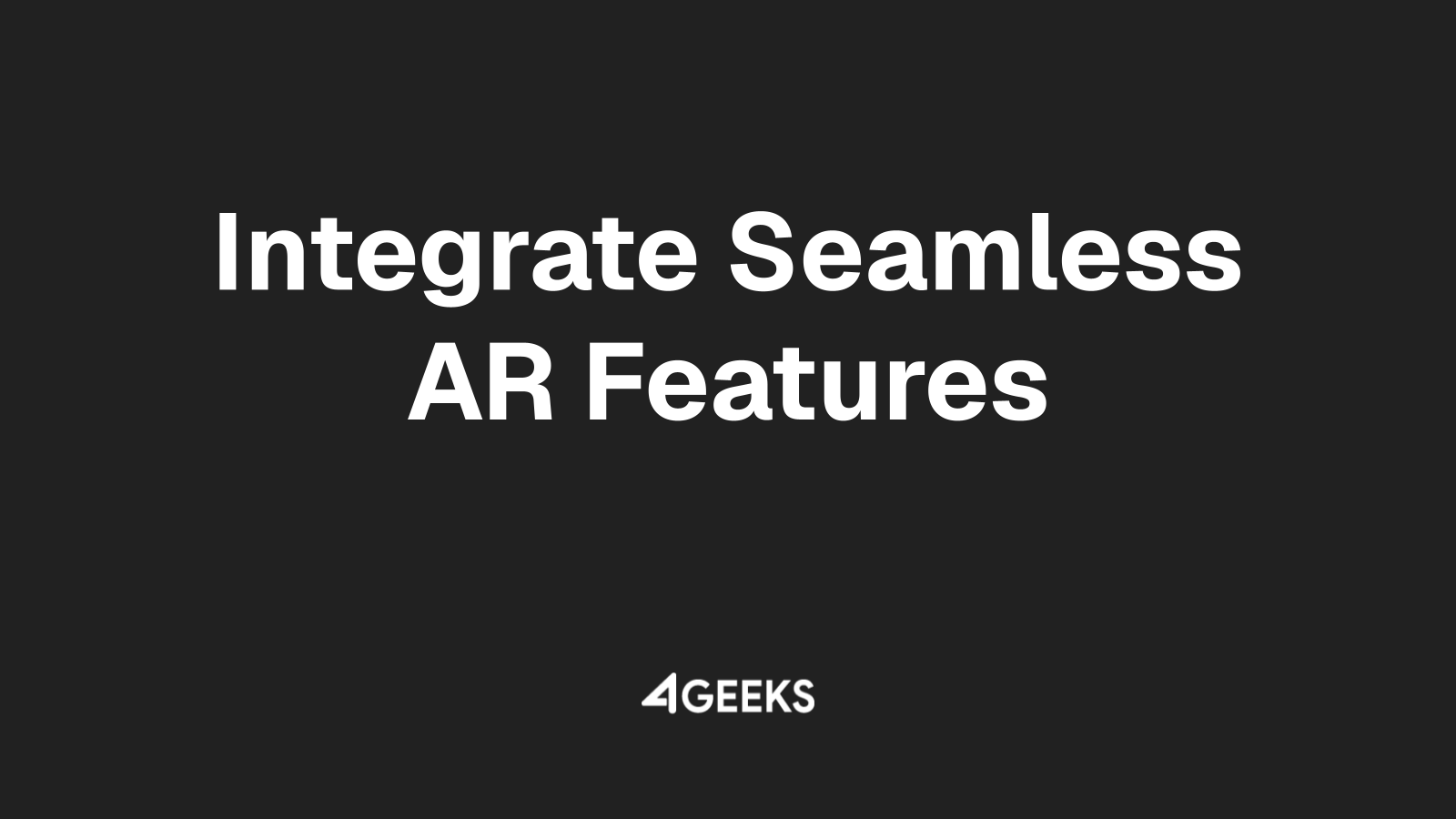 Partner with 4Geeks to Integrate Seamless AR Features into Your Products