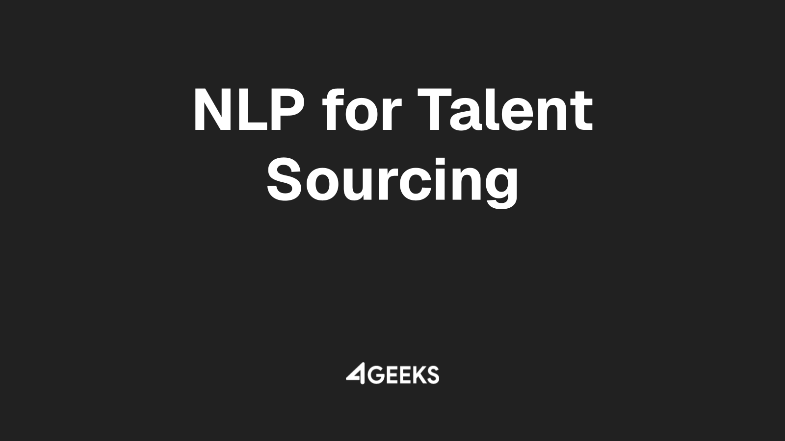 Enhance Candidate Matching and Talent Sourcing with 4Geeks' NLP Expertise