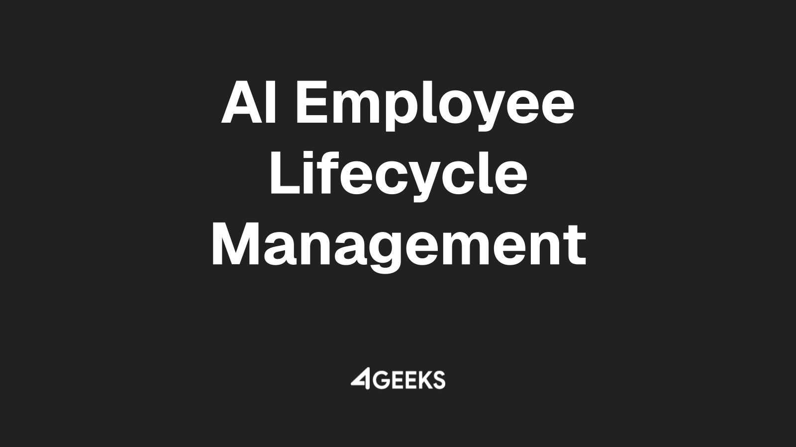 Let 4Geeks Engineer Efficient AI Workflows for Your Employee Lifecycle Management