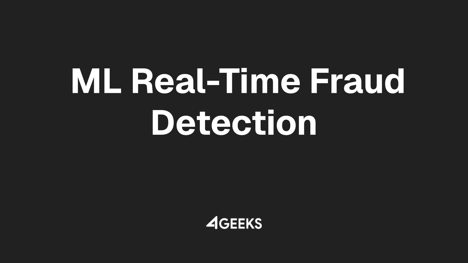 Partner with 4Geeks to Implement Cutting-Edge ML for Real-Time Fraud Detection
