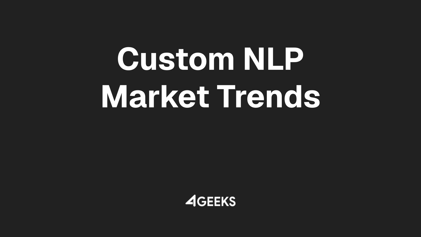 Gain a Competitive Edge with Custom NLP Solutions for Market Trend Detection by 4Geeks
